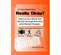 Is Your Blood Test Really Okay?: Improve Your Blood Test Results Through Nutrition and Lifestyle Changes