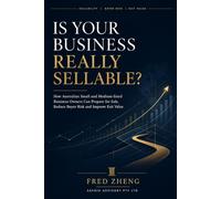 Is Your Business Really Sellable?: How Australian Small and Medium-Sized Business Owners Can Prepare for Sale, Reduce Buyer Risk and Improve Exit Value