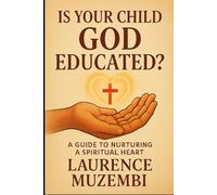 Is Your Child God Educated?: A Guide to Nurturing a Spiritual Heart (Children’s Guiding Light)