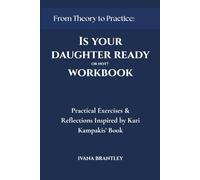 Is Your Daughter Ready or Not? Workbook: Practical Exercises & Reflections Inspired by Kari Kampakis’ Book