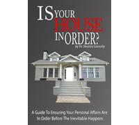 Is Your House In Order?: A Guide To Ensuring Your Personal Affairs Are In Order Before The Inevitable Happens