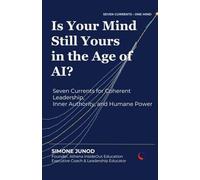 Is Your Mind Still Yours in the Age of AI?: Seven Currents for Coherent Leadership, Inner Authority, and Humane Power