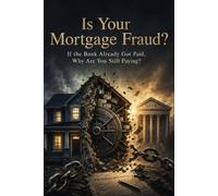 Is Your Mortgage Fraud?: If the Bank Already Got Paid, Why Are You Still Paying? (The Money Mechanics Series)