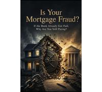 Is Your Mortgage Fraud?: If the Bank Already Got Paid, Why Are You Still Paying? (The Money Mechanics Series)
