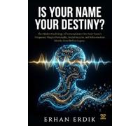 IS YOUR NAME YOUR DESTINY?: The Hidden Psychology of Nomenclature: How Your Name’s Frequency Shapes Personality, Social Success, and Subconscious Identity from Birth to Legacy.