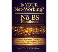 Is YOUR Net-Working?: The No BS Handbook