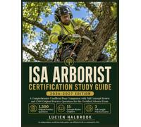 ISA Arborist Certification Study Guide 2026-2027: A Comprehensive Unofficial Prep Companion with Full Concept Review and 1,500 Original Practice Questions for the Certified Arborist Exam