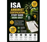 ISA ARBORIST CERTIFICATION STUDY GUIDE 2026-2027: Achieve Arborist Credentialing with 1,400+ Practice Questions, Tree Biology, Soil & Pest Management, Risk Assessment, and Structured Exam Guidance