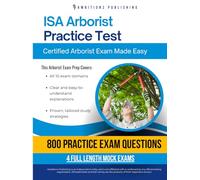 Isa Arborist Practice Test: Pass the Certified Arborist Exam Faster With 800 Questions, 4 Full-Length Practice Tests, and Clear Explanations That Make Studying Simple