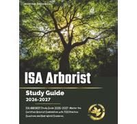 ISA ARBORIST Study Guide 2026-2027: Master the Certified Arborist Examination with 700 Practice Questions and Real-World Scenarios.