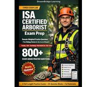 ISA CERTIFIED ARBORIST EXAM PREP: Domain-Weighted Practice Questions and Tree Biology Review for the Current Blueprint