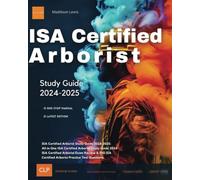 ISA Certified Arborist Study Guide 2024-2025: All-in-One ISA Certified Arborist Study Guide 2024 ISA Certified Arborist Exam Review & 550 ISA Certified Arborist Practice Test Questions