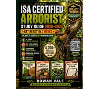 ISA Certified Arborist Study Guide 2026-2027: Get Ready in 2 Weeks with the Root-to-Canopy 4-in-1 Preparation System, 4,200 Practice Questions, 20 Full-Length 200-Question Exams, 20 Companion Videos
