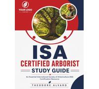 ISA Certified Arborist Study Guide: An Essential International Society of Arboriculture (ISA) Certification Resource