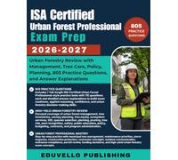 ISA Certified Urban Forest Professional Exam Prep 2026-2027: Urban Forestry Review with Management, Tree Care, Policy, Planning, 805 Practice Questions, and Answer Explanations