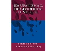 Isa Upanishad: De-gendering the text.: Volume 1 (Re-transcribing the Upanishads.)