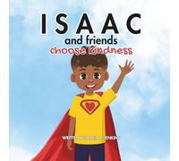 Isaac and Friends Choose Kindness: A Book About Being Generous (The Isaac Series: Little Moments, Big Lessons)