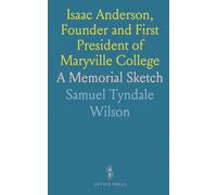 Isaac Anderson, Founder and First President of Maryville College: A Memorial Sketch