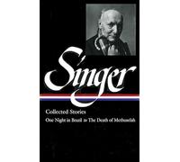 Isaac Bashevis Singer: Collected Stories Vol. 3 (LOA #151): One Night in Brazil to The Death of Methuselah (Library of America Isaac Bashevis Singer Edition)