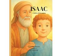 Isaac: Child of Promise First Bible Stories - Volume 4 (From Adam to Jesus. First Bible Stories)