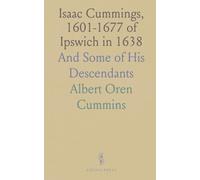 Isaac Cummings, 1601-1677 of Ipswich in 1638: And Some of His Descendants