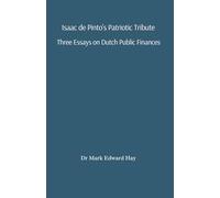 Isaac de Pinto’s Patriotic Tribute: Three Essays on Dutch Public Finances
