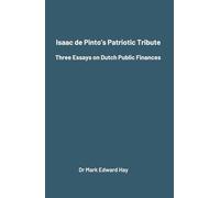Isaac de Pinto’s Patriotic Tribute: Three Essays on Dutch Public Finances