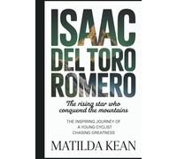 ISAAC DEL TORO ROMERO: The Rising Star Who Conquered the Mountains The Inspiring Journey of a Young Cyclist Chasing Greatness