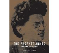 The Prophet Armed: Trotsky 1879-1921