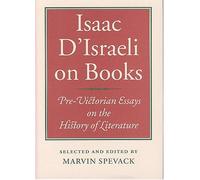 Isaac D'Israeli on Books: Pre-Victorian Essays on the History of Literature