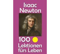 Isaac Newton: 100 Lektionen fürs Leben