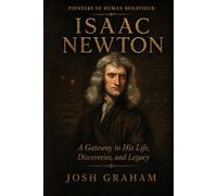 Isaac Newton: A Gateway to His Life, Discoveries, and Legacy (Pioneers of Human Behaviour)