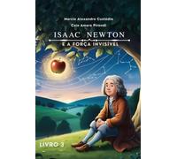 ISAAC NEWTON - E A FORÇA INVISÍVEL