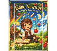 Isaac Newton: The Boy Who Tamed Gravity
