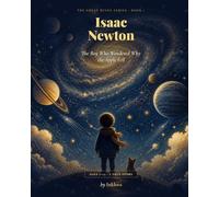 Isaac Newton: The Boy Who Wondered Why the Apple Fell (Space & Gravity Pioneers)