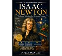 Isaac Newton: The Genius Who Unlocked the Laws of Nature: 7 (Great Personality Books By Sanjay Mandavi)