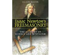 Isaac Newton's Freemasonry: The Alchemy of Science and Mysticism