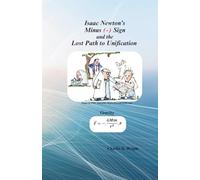 Isaac Newton's Negative (-) Sign and the Lost Path to Unification