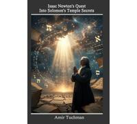 Isaac Newton's Quest into Solomon's Temple Secrets: [Closing the Circle] (Secrets of The Biblical Mysteries)