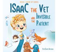 Isaac The Vet and the Invisible Patient. Personalized Story About Veterinarian
