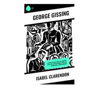 Isabel Clarendon: A Victorian Social Novel of Courtship, Class, and a Young Woman's Inner Life in Nineteenth-Century England