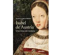 Isabel de Austria: Una reina sin ventura (Historia. Serie menor)
