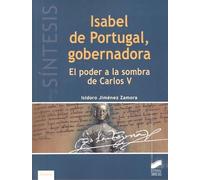 Isabel de Portugal, gobernadora: El poder a la sombra de Carlos V: 21 (Libros de Síntesis)