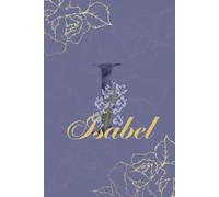 Isabel Diario: Monograma I Cuaderno Floral Personalizado para Mujeres Cuaderno decorativo con monograma en púrpura y dorado, diario personalizado y regalo de cumpleaños para mujeres llamadas Isabel