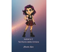 Isabel e il territorio delle Ombre: "Un viaggio tra luce e oscurità" (I mondi di Isabel)