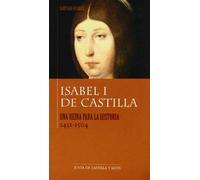 Isabel I de Castilla : una reina para la historia (1451-1504)