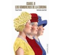 Isabel II. Los sombreros de la Corona (LAROUSSE - Libros Ilustrados/ Prácticos - Arte y cultura)
