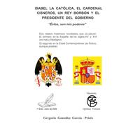 Isabel la Católica, el Cardenal Cisneros, un rey Borbón y el Presidente del Gobierno: "Éstos, son mis poderes"