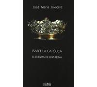 Isabel la Católica. El enigma de una reina: 28 (El Rostro de los Santos)