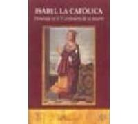 Isabel La Catolica: Homenaje En El V Centenario De Su Muerte